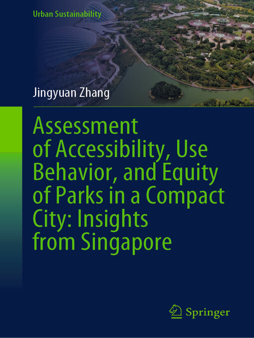 Title details for Assessment of Accessibility, Use Behavior, and Equity of Parks in a Compact City by Jingyuan Zhang - Available
